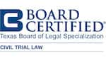 Board Certified Texas Board of Legal Specialization: Civil Trial Law