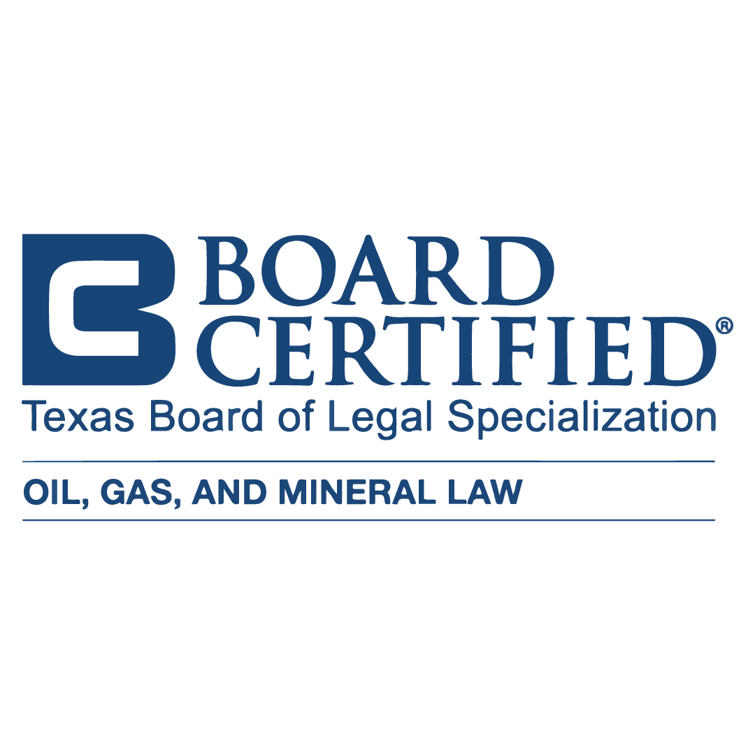 Board Certified Texas Board of Legal Specialization: Oil, Gas, and Mineral Law